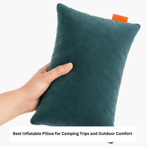 Best Inflatable Pillow for Camping Trips and Outdoor Comfort