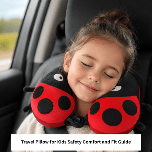 Travel Pillow for Kids Safety Comfort and Fit Guide