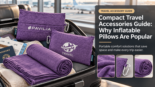 Compact Travel Accessories Guide: Why Inflatable Pillows Are Popular